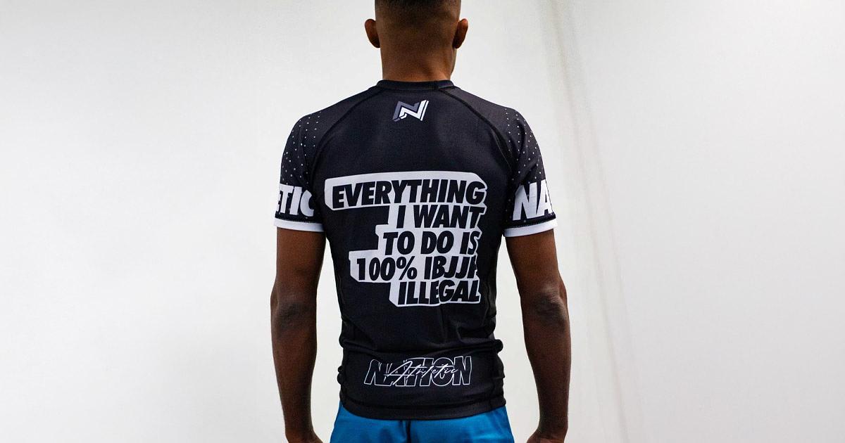 Everything I want to do is 100% IBJJF Illegal Rashguard