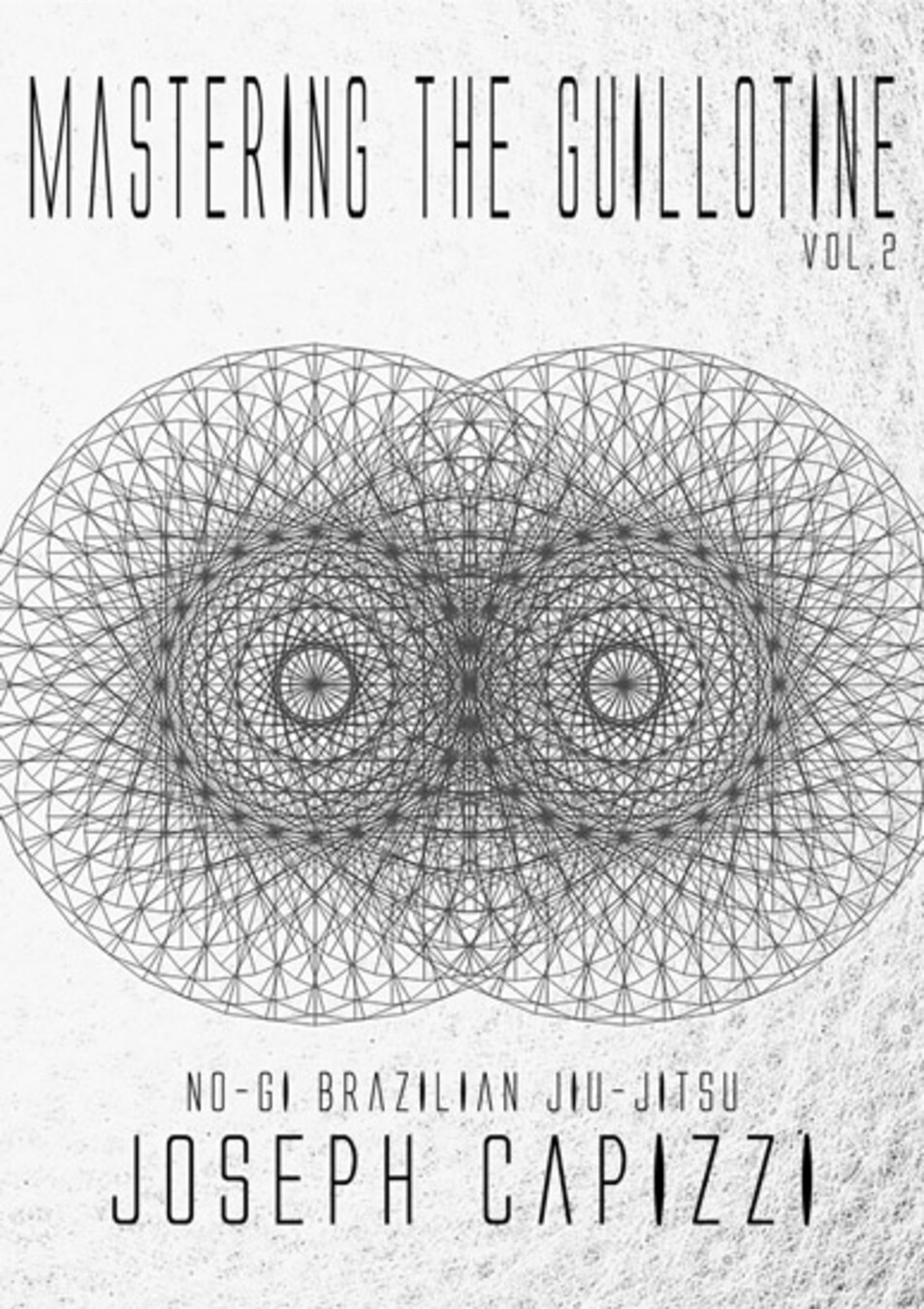 Mastering the Guillotine Vol 2 by Joseph Capizzi