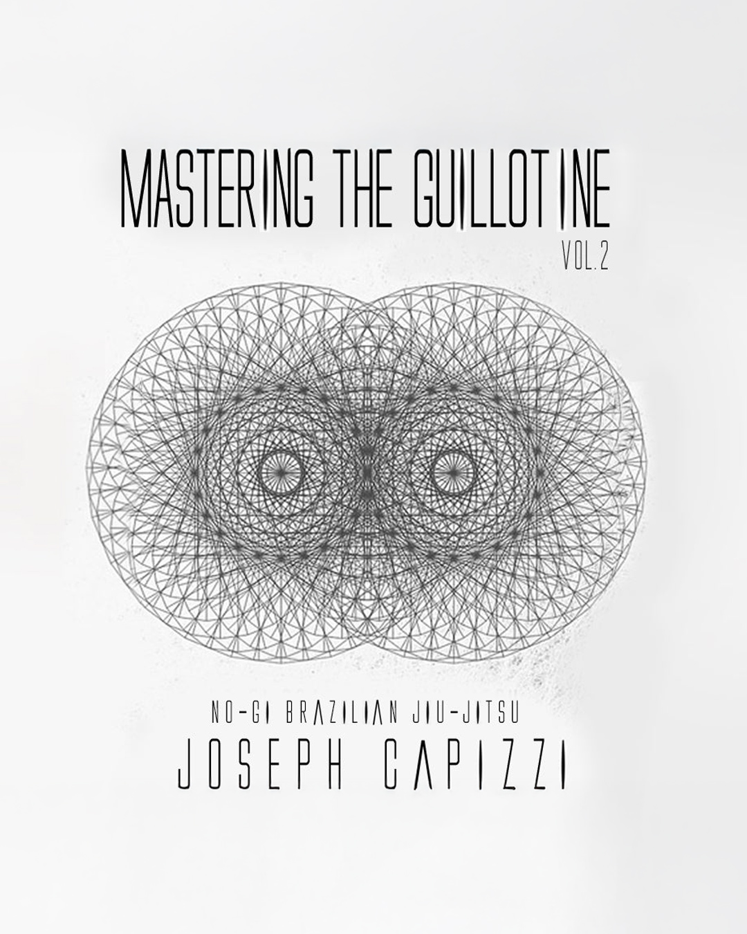 Mastering the Guillotine Vol 2 by Joseph Capizzi