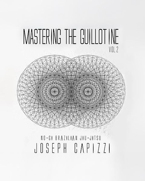 Mastering the Guillotine Vol 2 by Joseph Capizzi